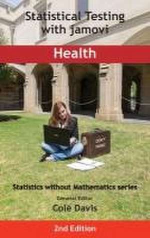 Statistical Testing with jamovi Health: Second Edition de Cole Davis