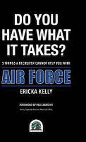 Do You Have What It Takes? 5 Things A Recruiter Cannot Help You With - Air Force de Ericka Kelly