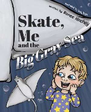 Skate, Me and the Big Gray Sea de Renee Hinchey