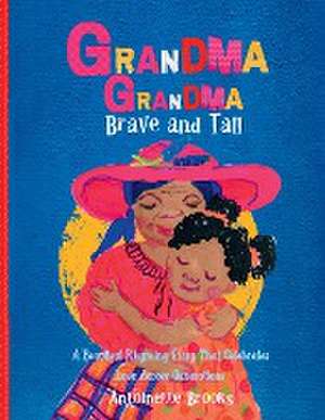 Grandma Grandma, Brave and Tall de Antoinette Brooks