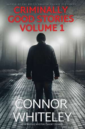 Criminally Good Stories Volume 1 de Connor Whiteley