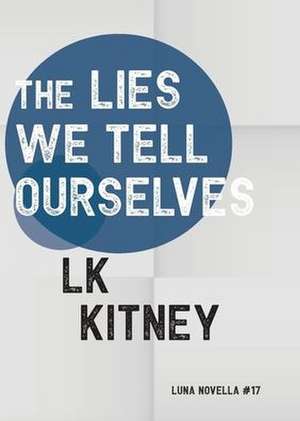 The Lies We Tell Ourselves de Lk Kitney