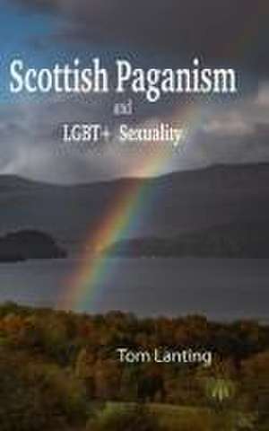 Scottish Paganism and LGBTQIA+ Sexuality de Tom Lanting