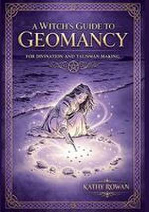 A Witch's Guide to Geomancy de Kathy Rowan