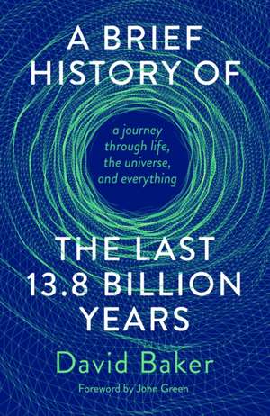 A Brief History of the Last 13.8 Billion Years de David Baker