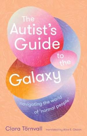 The Autist's Guide to the Galaxy de Clara Törnvall