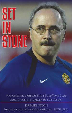 SET IN STONE: Manchester United’s First Full-Time Club Doctor on his career in Elite Sport de Mike Stone