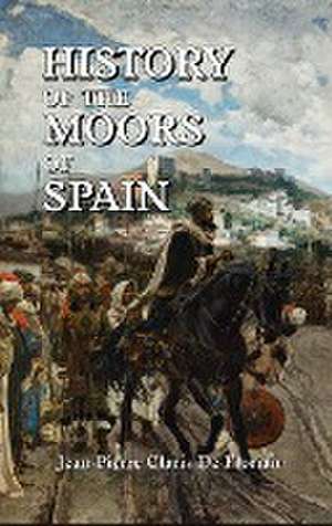 History of the Moors of Spain de Jean Pierre Claris De Florian