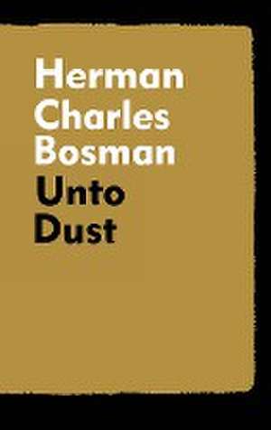 Unto Dust de Herman Charles Bosman