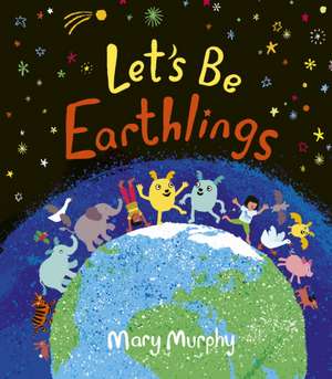 Let's Be Earthlings de Mary Murphy