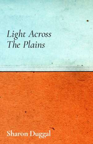Light Across the Plains de Sharon Duggal