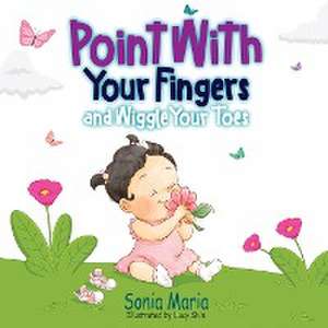 Point With Your Fingers and Wiggle Your Toes de Sonia Maria