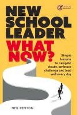 New School Leader: What Now? de Neil Renton