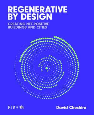 Regenerative by Design: Creating living buildings and cities de David Cheshire