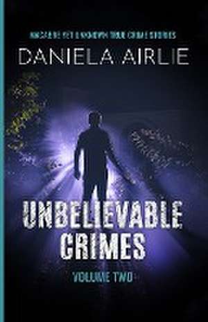 Unbelievable Crimes Volume Two de Daniela Airlie