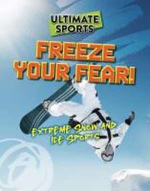 Freeze Your Fear! de Sarah Eason