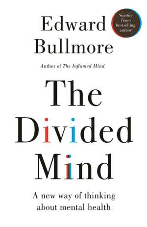 The Divided Mind de Edward Bullmore