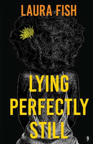 Lying Perfectly Still de Laura Fish