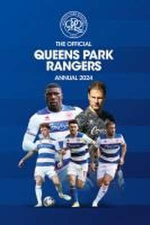 The Official Queens Park Rangers Annual 2024 de Queens Park Rangers Football Club