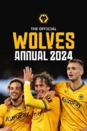 The Official Wolverhampton Wanderers FC Annual 2024 de Paul Berry