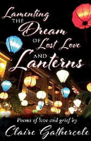 Lamenting the Dream of Lost Love and Lanterns de Claire Gathercole