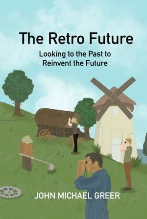 The Retro Future de John Michael Greer