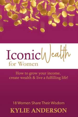 Iconic Wealth for Women de Kylie Anderson