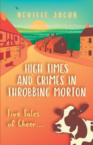 High Times and Crimes in Throbbing Morton: 5 Tales of Cheer de Neville Jacob