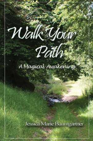 Walk Your Path de Jessica Marie Baumgartner