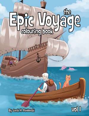 The Epic Voyage Colouring Book: Volume 1 de Jacek Michal Pawlowski