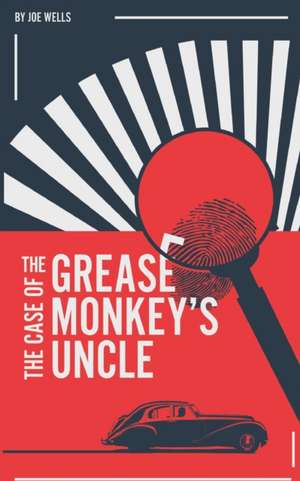 The Case of the Grease Monkey's Uncle. de Joe Wells