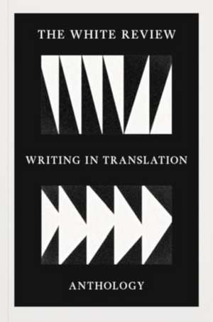 The White Review Writing in Translation Anthology de Izabella Scott