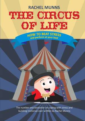 The Circus of Life (Adult Edition): How to beat stress and perform at your best de Rachel E. Munns