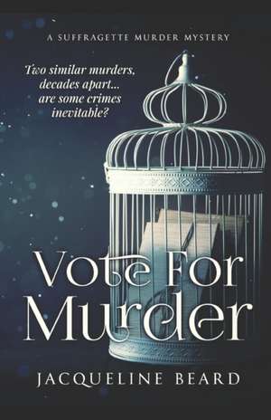 Vote For Murder: A Suffragette Murder Mystery de Jacqueline Beard