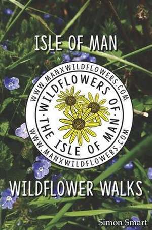 Isle of Man Wildflower Walks de Simon Smart