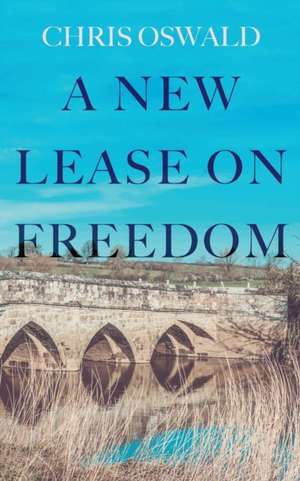 A New Lease on Freedom de Chris Oswald