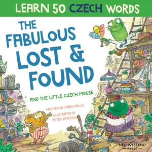 The Fabulous Lost and Found and the little Czech mouse: Laugh as you learn 50 Czech words with this bilingual English Czech book for kids de Mark Pallis