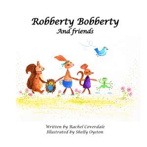 Robberty Bobberty and Friends de Rachel Coverdale