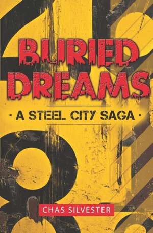 Buried Dreams: A Steel City Saga de Chas Silvester