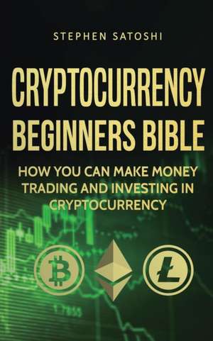 Cryptocurrency Beginners Bible de Stephen Satoshi