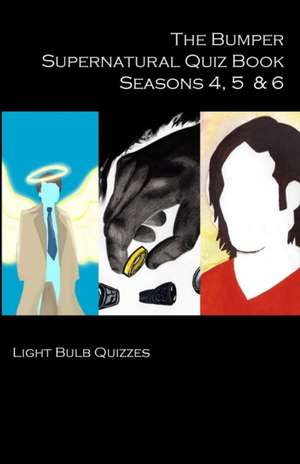 The Bumper Supernatural Quiz Book Seasons 4, 5 & 6 de Light Bulb Quizzes