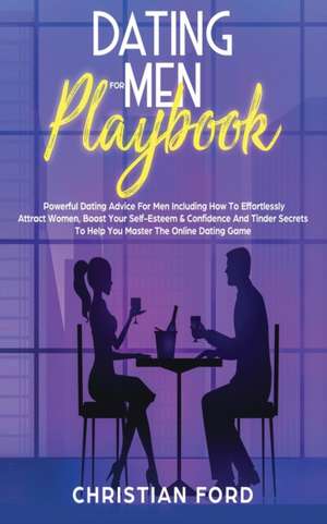 Dating For Men Playbook de Christian Ford