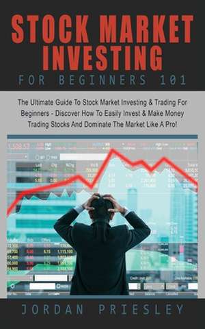 Stock Market Investing For Beginners 101 de Jordan Priesley