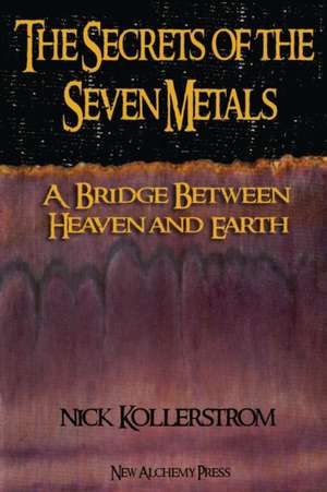 Secrets of the Seven Metals de Nicholas Kollerstrom