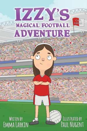 Izzys Magical Football Adventure Cork Edition de Emma Larkin