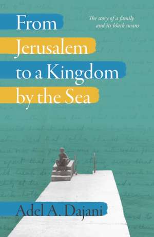 From Jerusalem to a Kingdom by the Sea de Adel Dajani