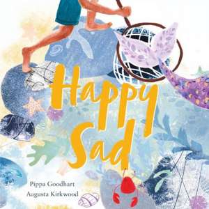 Happy Sad de Pippa Goodhart