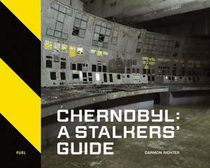 Chernobyl: A Stalkers' Guide de Darmon Richter