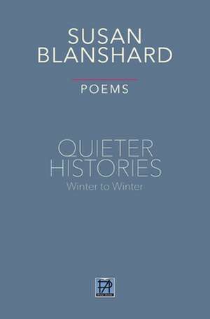 Quieter Histories: Winter to Winter: Poems de Susan Blanshard