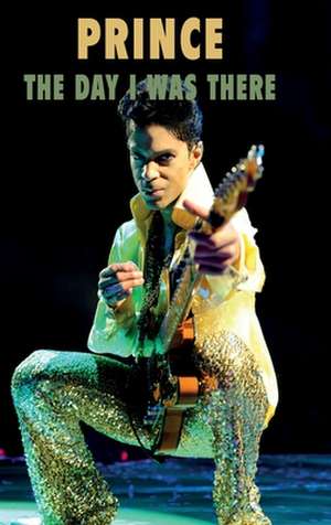 Dimascio, A: Prince - The Day I Was There